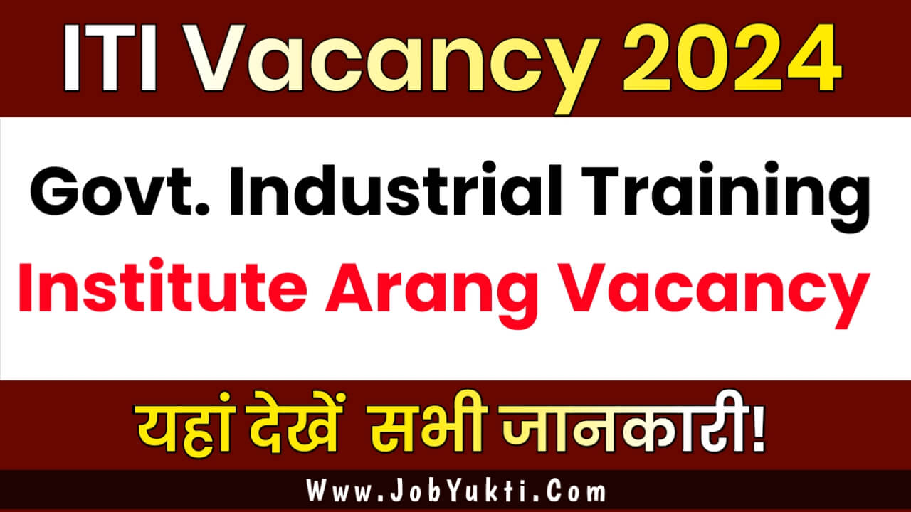Govt Industrial Training Institute Arang Vacancy 2024